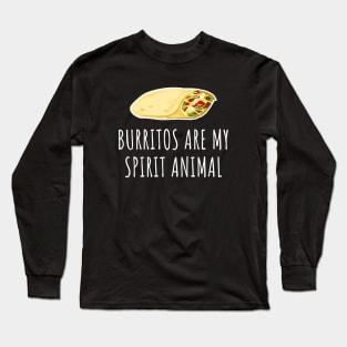 Burritos are my spirit animal Long Sleeve T-Shirt